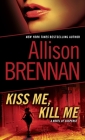 Kiss Me, Kill Me: A Novel of Suspense (Lucy Kincaid #2) By Allison Brennan Cover Image