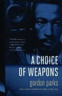 A Choice of Weapons By Gordon Parks, Wing Young Huie (Foreword by) Cover Image