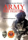 Army Fire Fighting: A Historical Perspective By Leroy Allen Ward Cover Image
