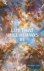 Life That Will Always Be: Everything You Have Ever Wanted to Know about the Afterlife Cover Image