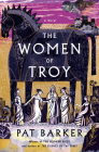 The Women of Troy: A Novel By Pat Barker Cover Image