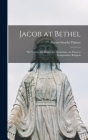Jacob at Bethel: the Vision--the Stone--the Anointing: an Essay in Comparative Religion Cover Image