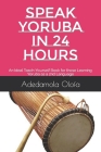Speak Yoruba in 24 Hours: An Ideal Teach-Yourself Book for those Learning Yoruba as a 2nd Language Cover Image