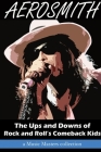 Aerosmith: The Ups and Downs of Rock and Roll's Comeback Kids By Music Masters Cover Image