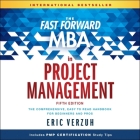 The Fast Forward MBA in Project Management Lib/E: The Comprehensive, Easy to Read Handbook for Beginners and Pros, 5th Edition By Eric Verzuh, Mike Chamberlain (Read by) Cover Image
