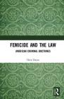 Femicide and the Law: American Criminal Doctrines By Hava Dayan Cover Image