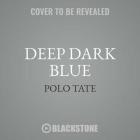 Deep Dark Blue Lib/E By Polo Tate (Read by) Cover Image