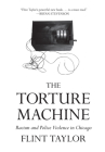 The Torture Machine: Racism and Police Violence in Chicago By Flint Taylor Cover Image