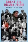 Great U.K. Drama Films By Scott V. Palmer Cover Image