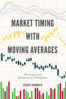 Market Timing with Moving Averages: The Anatomy and Performance of Trading Rules (New Developments in Quantitative Trading and Investment) Cover Image