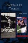 Baseball in Toledo By John Husman Cover Image