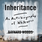 Inheritance: An Autobiography of Whiteness By Baynard Woods, Will Collyer (Read by) Cover Image