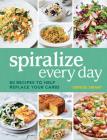 Spiralize Everyday: 80 recipes to help replace your carbs Cover Image
