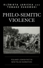 Philo-Semitic Violence: Poland's Jewish Past in New Polish Narratives By Elżbieta Janicka, Tomasz Żukowski Cover Image