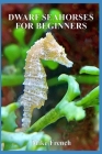 Dwarf Seahorses For Beginners Cover Image