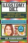 Ileostomy Diet Post-Surgery Nutrition for Ostomate Abdominal Wellness: Rapid Ileostomy Recovery Cookbook Solution On Beginners Recipes To Help Stoma, Cover Image