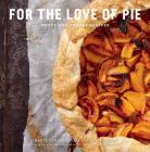 For the Love of Pie: Sweet and Savory Recipes Cover Image