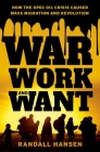 War, Work, and Want: How the OPEC Oil Crisis Caused Mass Migration and Revolution By Randall Hansen Cover Image