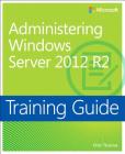 Training Guide Administering Windows Server 2012 R2 (McSa) By Orin Thomas Cover Image