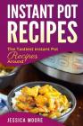 Instant Pot Recipes: The Tastiest Instant Pot Recipes Around (Cookbook #2) By Jessica Moore Cover Image