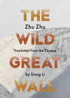 The Wild Great Wall By Zhu Zhu, Dong Li (Translator) Cover Image