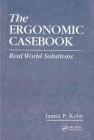 The Ergonomic Casebook: Real World Solutions By James P. Kohn Cover Image