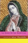 La diosa de las Américas / Godess of the Americas: Escritos sobre la Virgen de Guadalupe By Ana Castillo (Editor), Mariela Dreyfus (Translated by) Cover Image