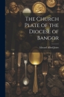 The Church Plate of the Diocese of Bangor Cover Image
