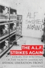 The A.L.F. Strikes Again: Collected Writings Of The Animal Liberation Front In North America Cover Image