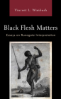 Black Flesh Matters: Essays on Runagate Interpretation Cover Image