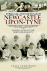 Struggle and Suffrage in Newcastle-Upon-Tyne: Women's Lives and the Fight for Equality Cover Image