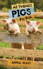 All Things Pigs For Kids: Filled With Plenty of Facts, Photos, and Fun to Learn all About Pigs Cover Image