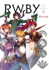 RWBY: Official Manga Anthology, Vol. 5: Shine By Rooster Teeth Productions (Created by), Monty Oum (Created by) Cover Image