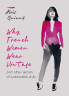Why French Women Wear Vintage: And other secrets of sustainable style By Alois Guinut Cover Image