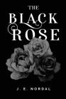 The Black Rose By J. E. Nordal Cover Image