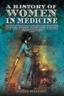 A History of Women in Medicine: Cunning Women, Physicians, Witches By Sinead Spearing Cover Image