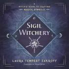 Sigil Witchery: A Witch's Guide to Crafting Magick Symbols By Laura Tempest Zakroff Cover Image