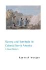 Slavery and Servitude in Colonial North America: A Short History By Kenneth Morgan Cover Image