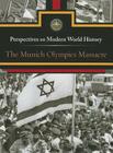 The Munich Olympics Massacre (Perspectives on Modern World History) By Jeff Hay (Editor) Cover Image