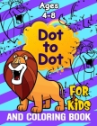 Dot to Dot and Coloring Book for Kids Ages 4-8: Dot to Dot Animal Challenging Activities for Learning and Coloring 30 Pages - Connect The Dots to Draw By Akash Publications Cover Image