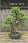My Bonsai Year: Planning the Tending of Your Bonsai By Bonsai Journal Cover Image