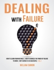 Dealing with Failure: How to Learn from mistakes How to Harness The Power of Failure to Grow Why Science Is So Successful _Vol.2 By William Cannon Cover Image