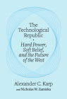 The Technological Republic: Hard Power, Soft Belief, and the Future of the West Cover Image