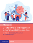 Manual of Oocyte Retrieval and Preparation in Human Assisted Reproduction By Rachel Cutting (Editor), Mostafa Metwally (Editor) Cover Image