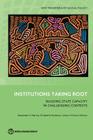 Institutions Taking Root: Building State Capacity in Challenging Contexts (New Frontiers of Social Policy) By Naazneen H. Barma (Editor), Elisabeth Huybens (Editor), Lorena Viñuela (Editor) Cover Image