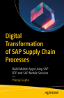 Digital Transformation of SAP Supply Chain Processes: Build Mobile Apps Using SAP Btp and SAP Mobile Services Cover Image