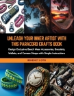 Unleash Your Inner Artist with this Paracord Crafts Book: Design Exclusive Beach Wear Accessories, Bracelets, Wallets, and Camera Straps with Simple I Cover Image