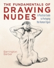 The Fundamentals of Drawing Nudes: A Practical Guide to Portraying the Human Figure By Barrington Barber, Barrington Barber (Illustrator) Cover Image