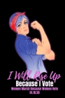 I Will Rise Up Because I Vote: Feminist Gift for Women's March - 6 x 9 Cornell Notes Notebook For Wild Women Progressive Political Activists - Workin By Snarky Political Books Cover Image