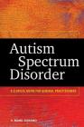 Autism Spectrum Disorder: A Clinical Guide for General Practitioners By V. Mark Durand Cover Image